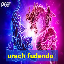 urach fudendo